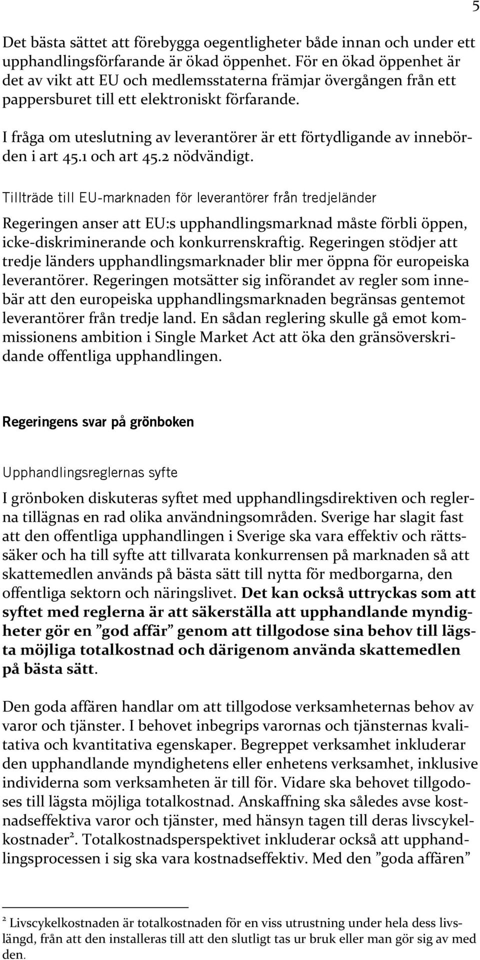 I fråga om uteslutning av leverantörer är ett förtydligande av innebörden i art 45.1 och art 45.2 nödvändigt.