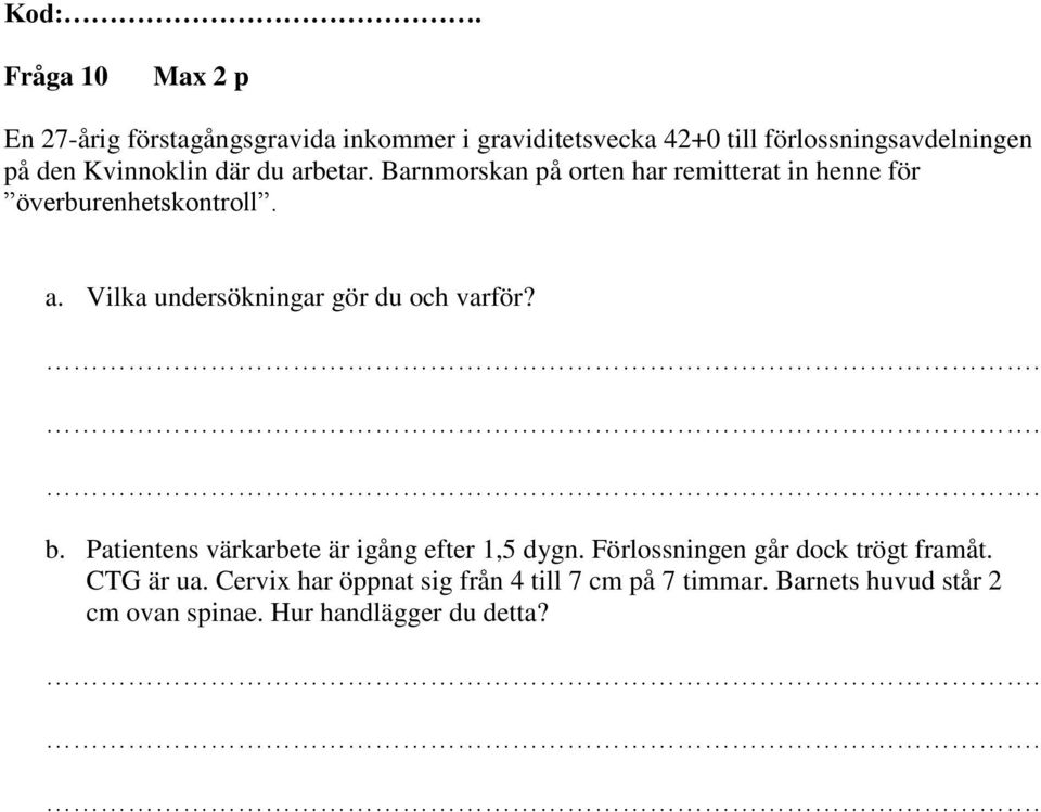 b. Patientens värkarbete är igång efter 1,5 dygn. Förlossningen går dock trögt framåt. CTG är ua.