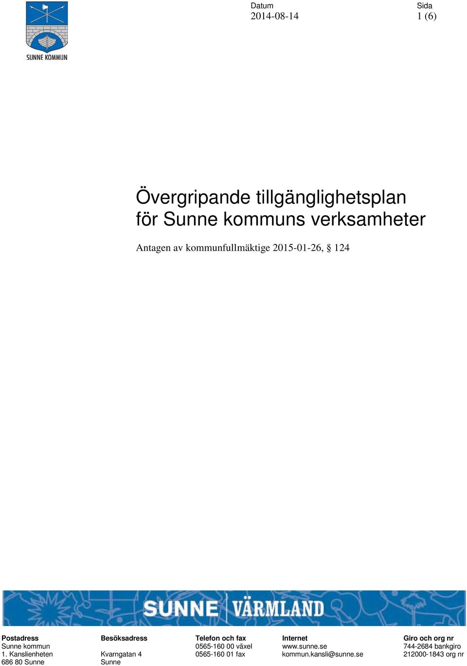 Internet Giro och org nr Sunne kommun 0565-160 00 växel www.sunne.se 744-2684 bankgiro 1.