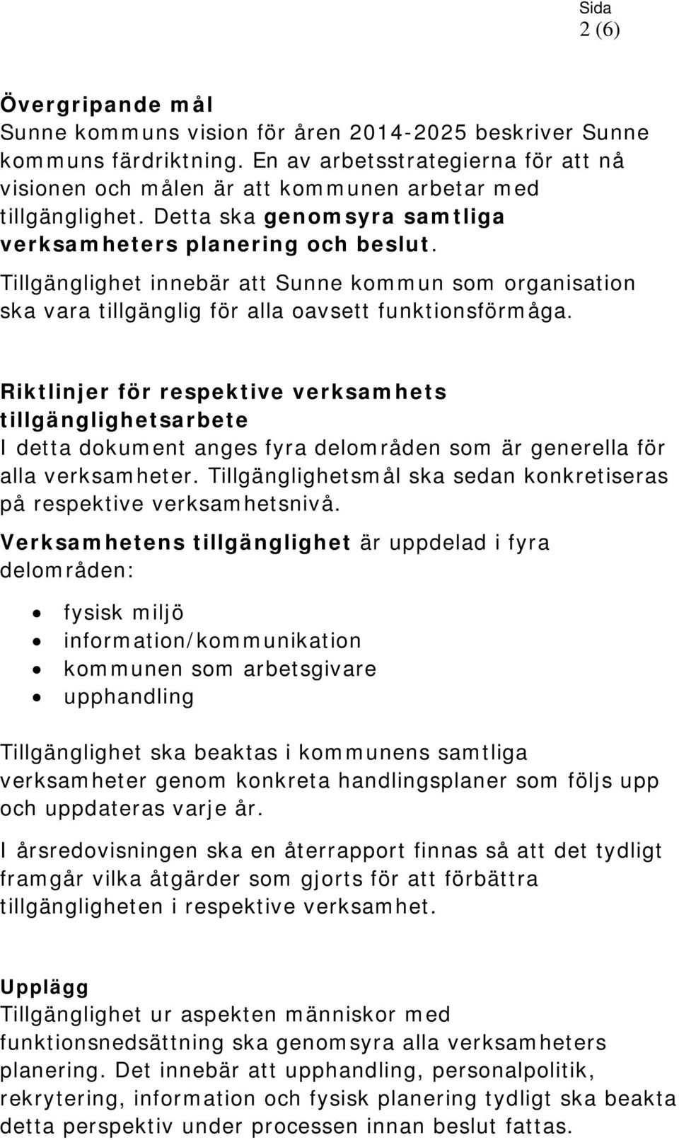 Riktlinjer för respektive verksamhets tillgänglighetsarbete I detta dokument anges fyra delområden som är generella för alla verksamheter.