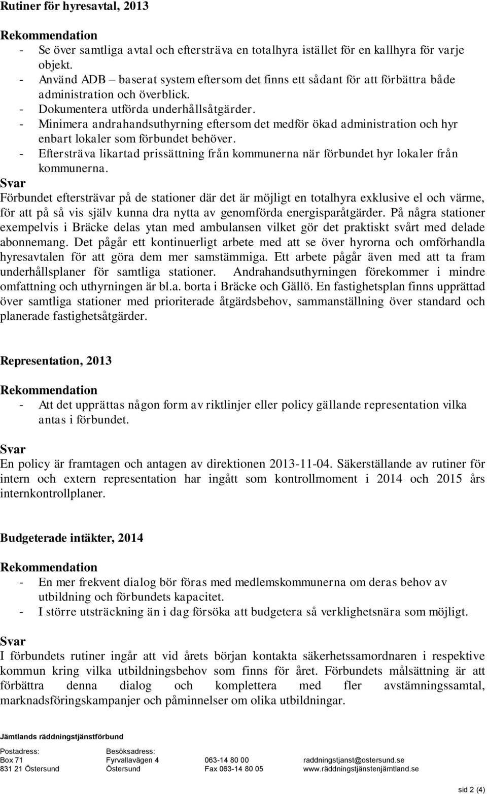 - Minimera andrahandsuthyrning eftersom det medför ökad administration och hyr enbart lokaler som förbundet behöver.