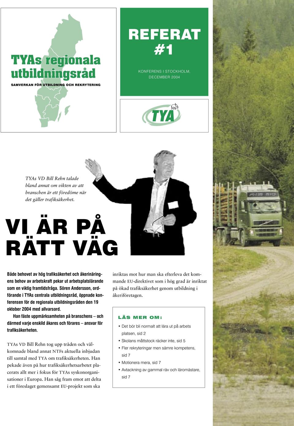 Sören Andersson, ordförande i TYAs centrala utbildningsråd, öppnade konferensen för de regionala utbildningsråden den 19 oktober 2004 med allvarsord.