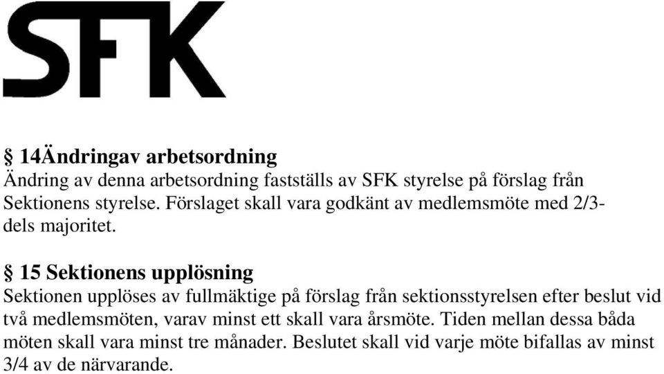15 Sektionens upplösning Sektionen upplöses av fullmäktige på förslag från sektionsstyrelsen efter beslut vid två