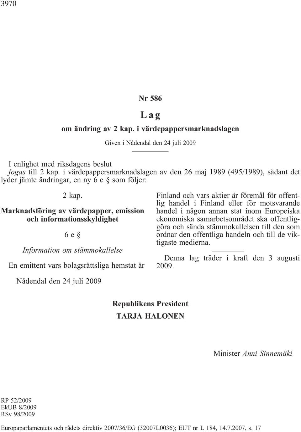 Marknadsföring av värdepapper, emission och informationsskyldighet 6e Information om stämmokallelse En emittent vars bolagsrättsliga hemstat är Finland och vars aktier är föremål för offentlig handel