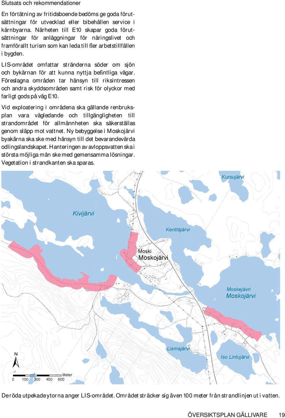 LIS-området omfattar stränderna söder om sjön och bykärnan för att kunna nyttja befintliga vägar.