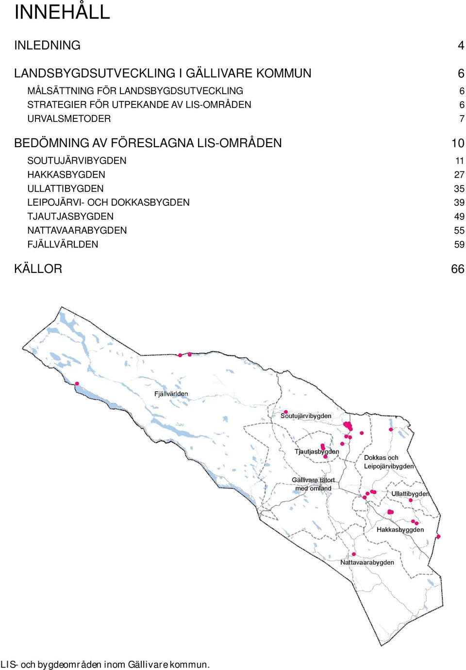 FÖRESLAGNA LIS-OMRÅDEN 10 SOUTUJÄRVIBYGDEN 11 HAKKASBYGDEN 27 ULLATTIBYGDEN 35 LEIPOJÄRVI- OCH