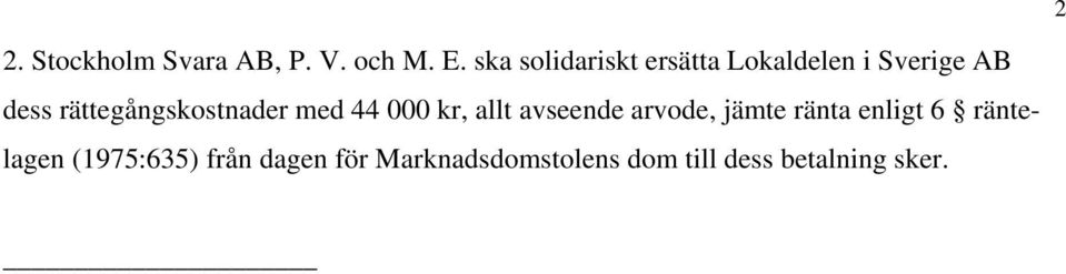 rättegångskostnader med 44 000 kr, allt avseende arvode, jämte