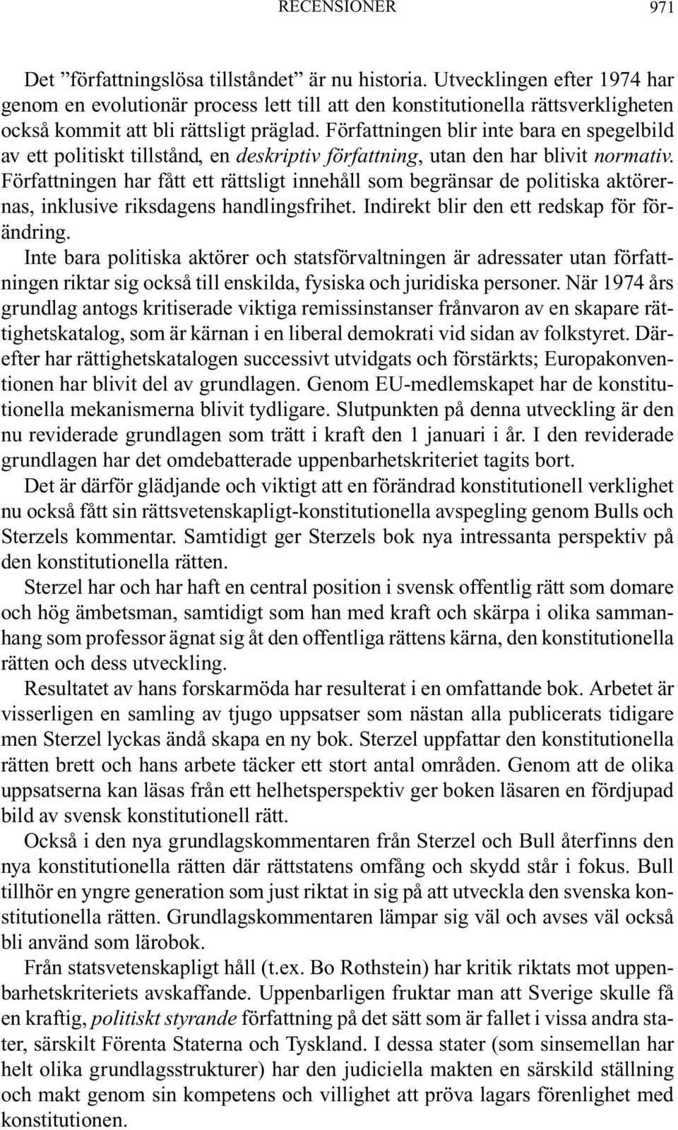 Författningen blir inte bara en spegelbild av ett politiskt tillstånd, en deskriptiv författning, utan den har blivit normativ.