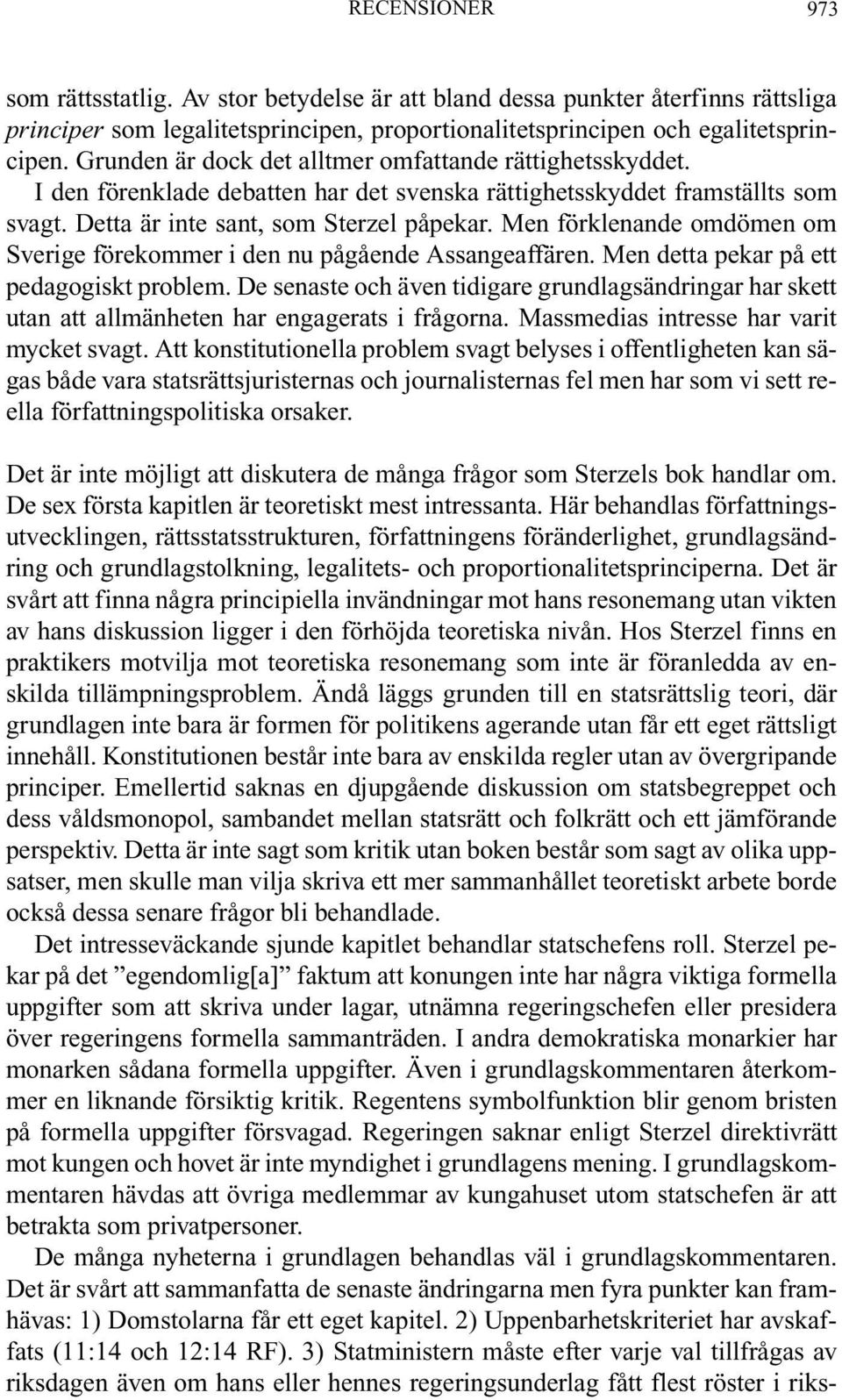 Men förklenande omdömen om Sverige förekommer i den nu pågående Assangeaffären. Men detta pekar på ett pedagogiskt problem.