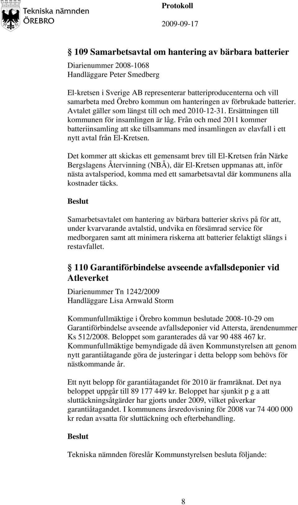 Från och med 2011 kommer batteriinsamling att ske tillsammans med insamlingen av elavfall i ett nytt avtal från El-Kretsen.