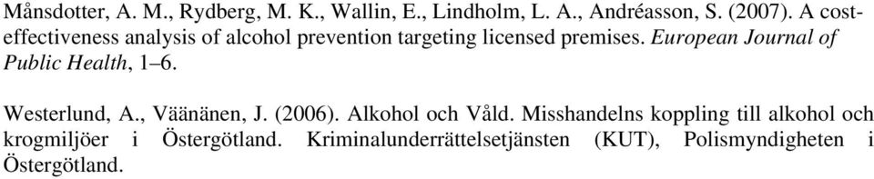 European Journal of Public Health, 1 6. Westerlund, A., Väänänen, J. (26). Alkohol och Våld.