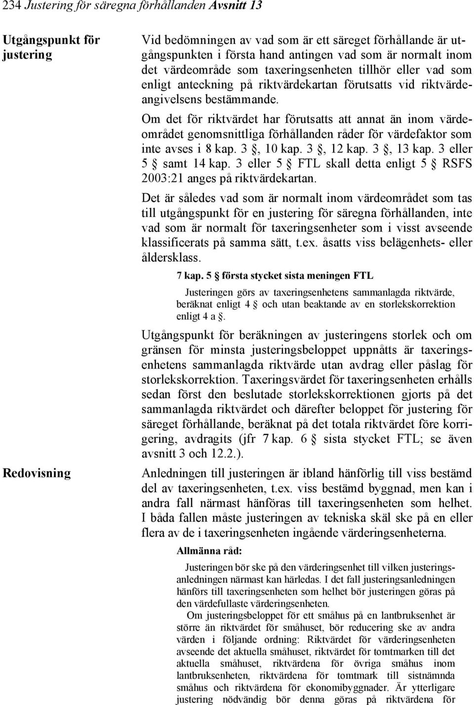 Om det för riktvärdet har förutsatts att annat än inom värdeområdet genomsnittliga förhållanden råder för värdefaktor som inte avses i 8 kap. 3, 10 kap. 3, 12 kap. 3, 13 kap. 3 eller 5 samt 14 kap.