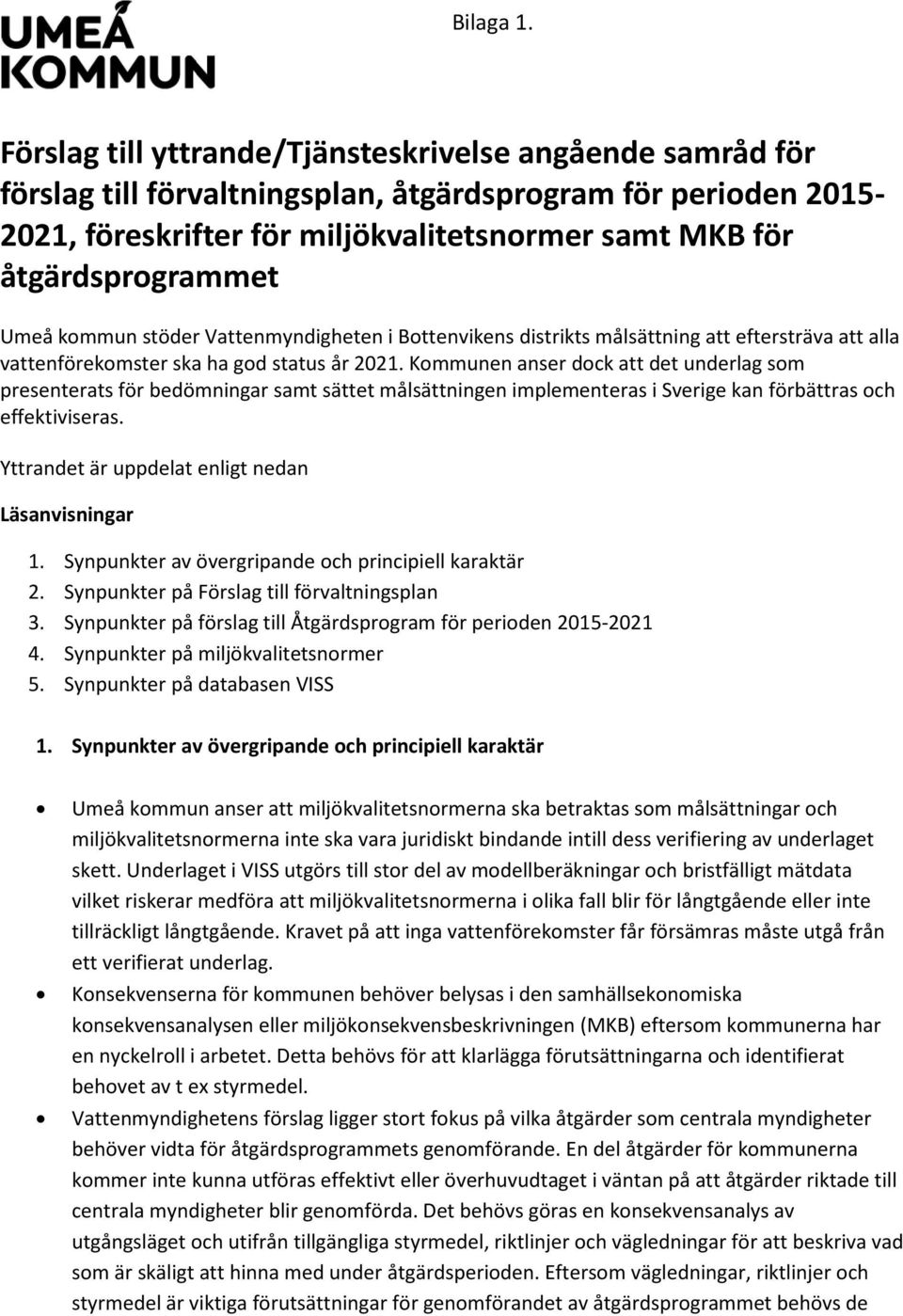 Umeå kommun stöder Vattenmyndigheten i Bottenvikens distrikts målsättning att eftersträva att alla vattenförekomster ska ha god status år 2021.