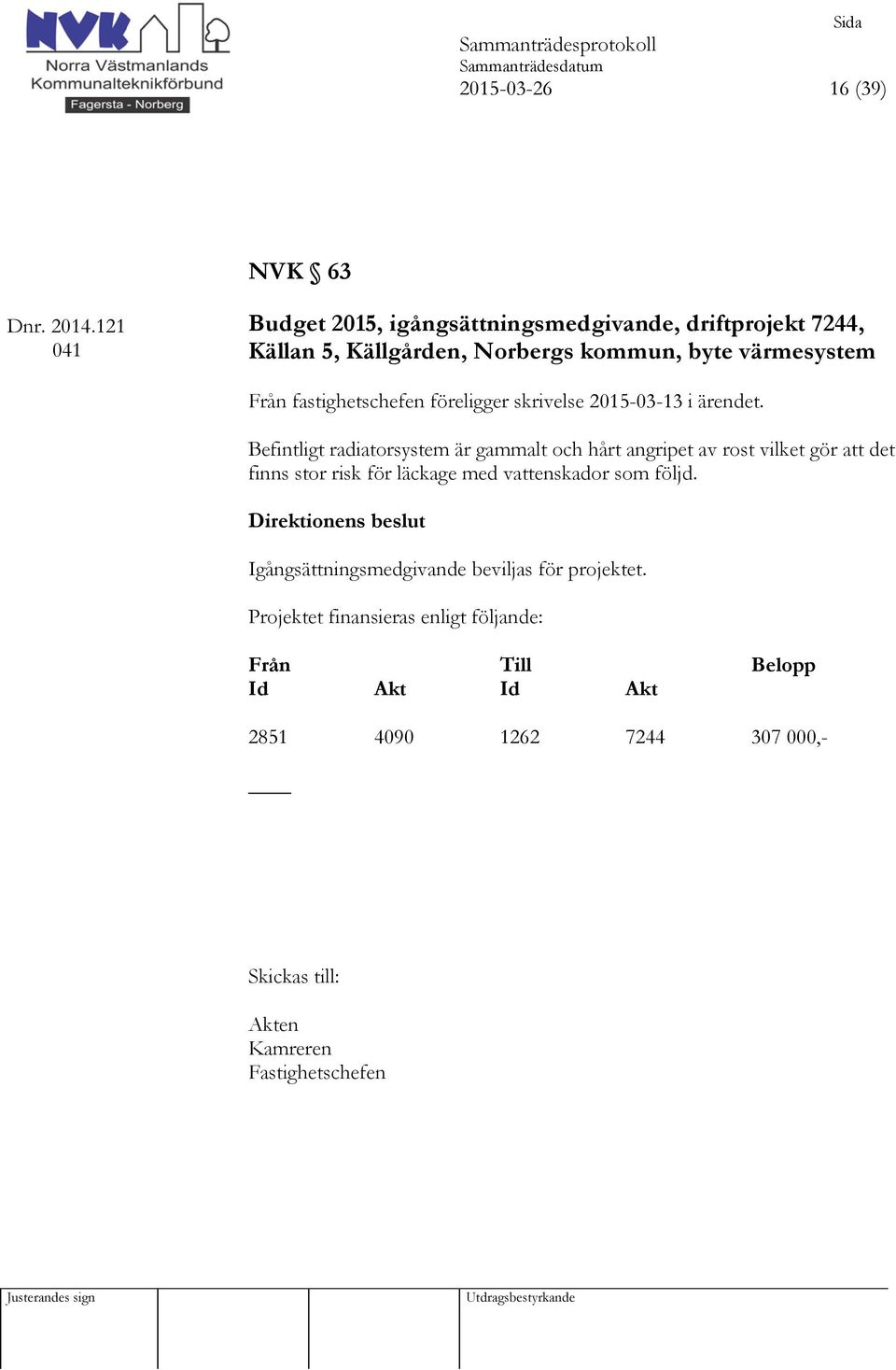 fastighetschefen föreligger skrivelse 2015-03-13 i ärendet.