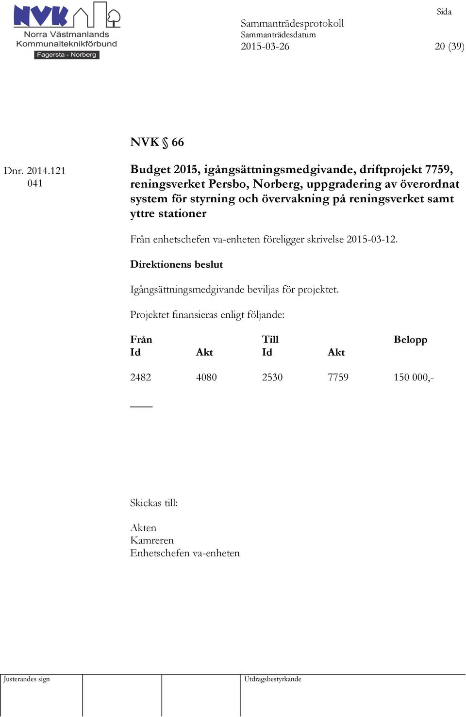 överordnat system för styrning och övervakning på reningsverket samt yttre stationer Från enhetschefen va-enheten