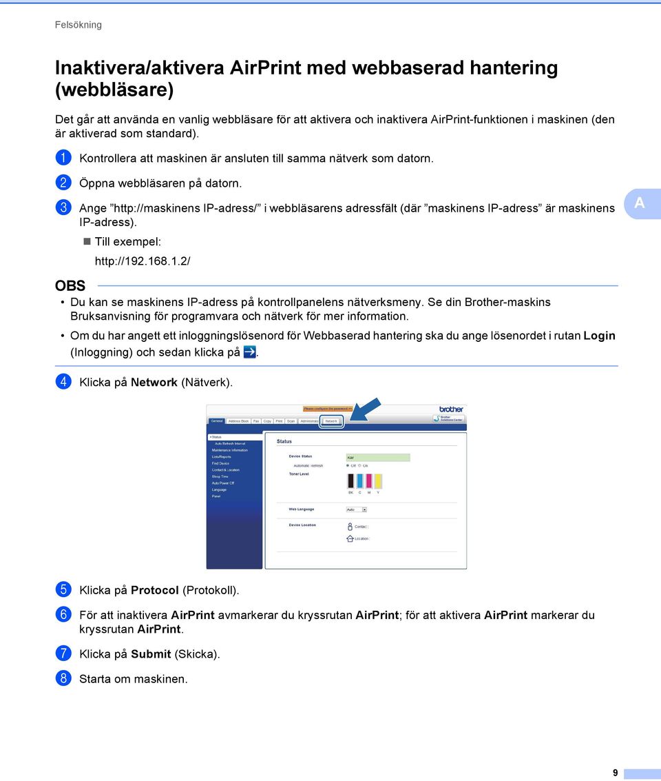 c Ange http://maskinens IP-adress/ i webbläsarens adressfält (där maskinens IP-adress är maskinens IP-adress). Till exempel: http://9.68.