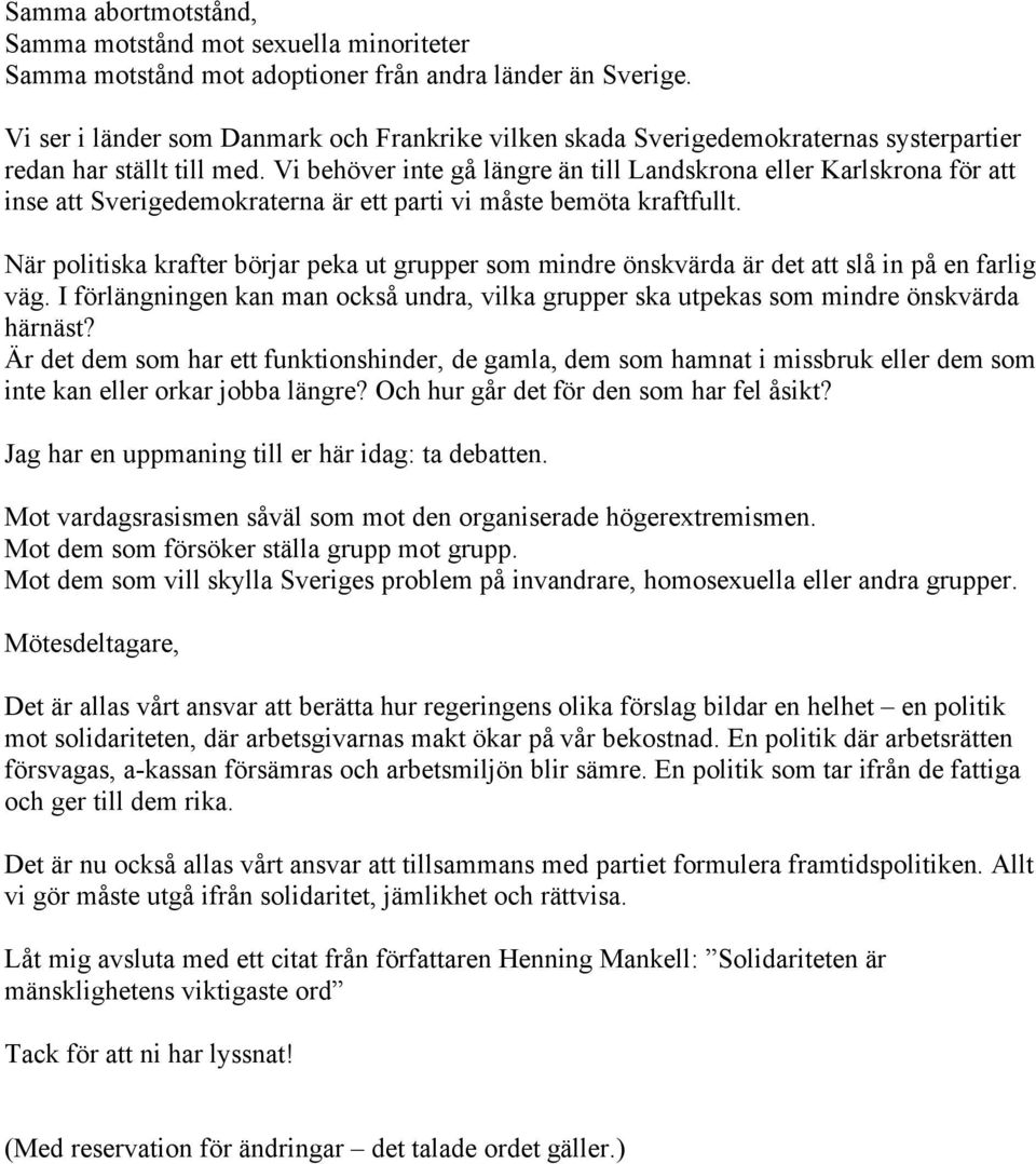 Vi behöver inte gå längre än till Landskrona eller Karlskrona för att inse att Sverigedemokraterna är ett parti vi måste bemöta kraftfullt.