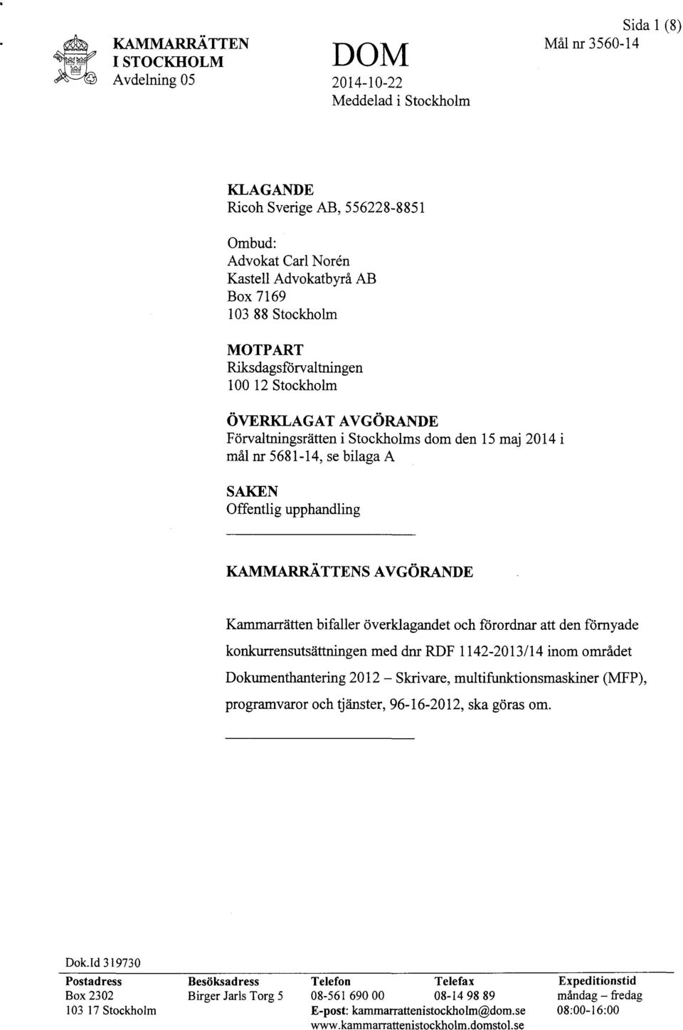 KAMMARRÄTTENS AVGÖRANDE Kammarrätten bifaller överklagandet och förordnar att den förnyade konkurrensutsättningen med dnr RDF 1142-2013/14 inom området Dokumenthantering 2012 - Skrivare,