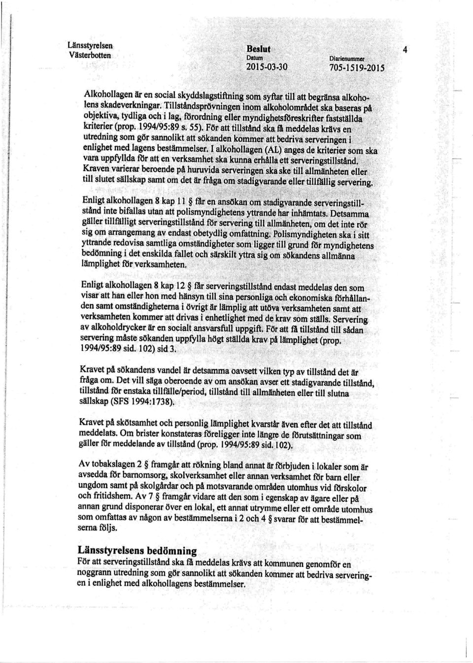 vilken typ av tillstånd det ät frägaomi Det vill säg6lorlgrqendeet omansqlaa avser ett tuoigtaffistiltiiåna tillstånd för enstakatillfälle/period; tillstånd till allmärrheten ellei tilt slutna Kravet