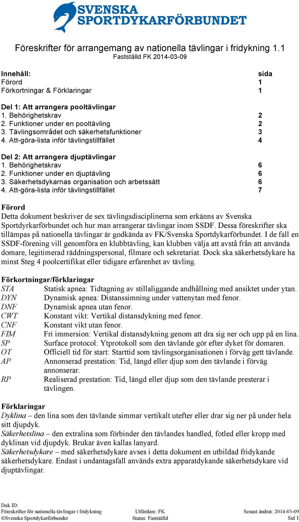 Behörighetskrav 6 2. Funktioner under en djuptävling 6 3. Säkerhetsdykarnas organisation och arbetssätt 6 4.