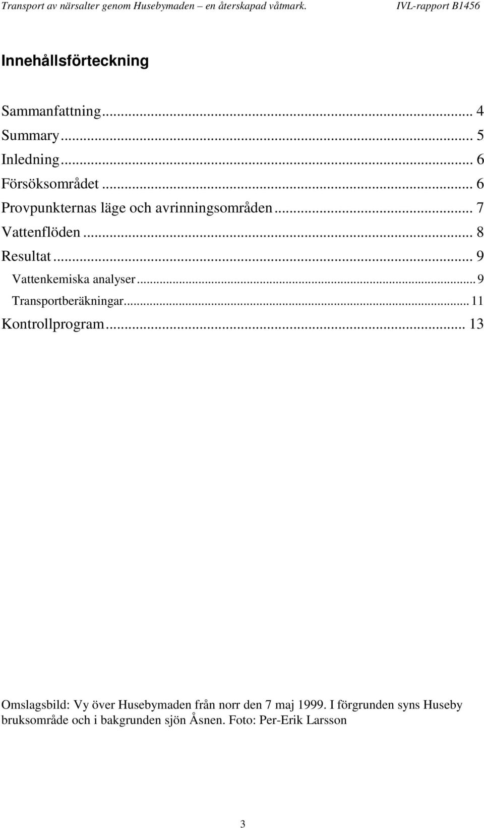 .. 9 Vattenkemiska analyser... 9 Transportberäkningar... 11 Kontrollprogram.