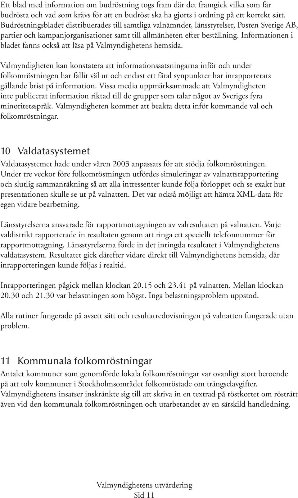 Informationen i bladet fanns också att läsa på Valmyndighetens hemsida.