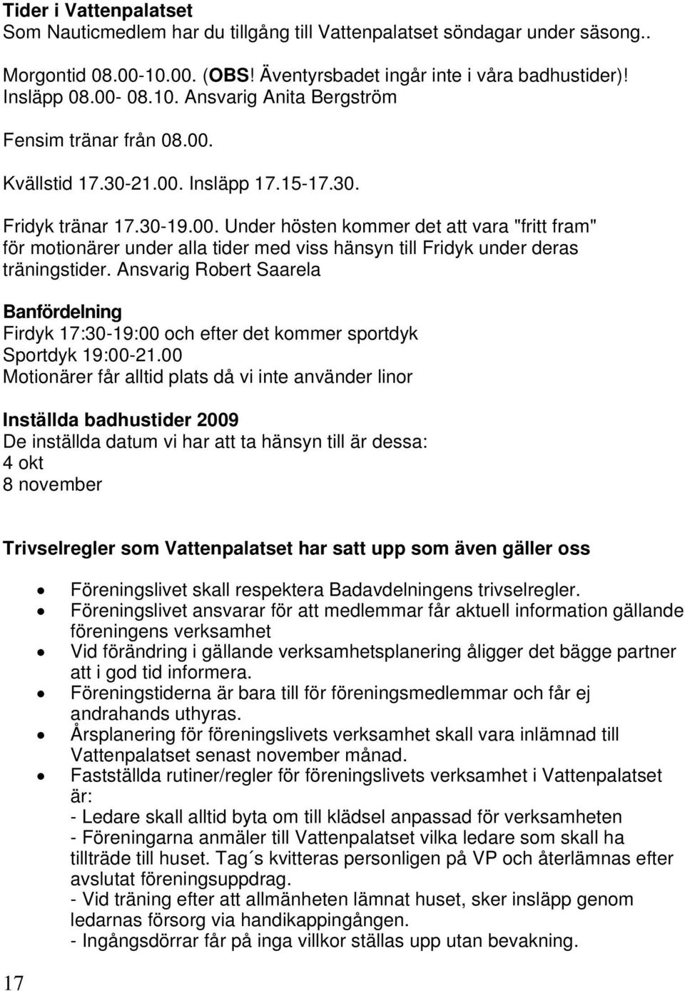 Ansvarig Robert Saarela Banfördelning Firdyk 17:30-19:00 och efter det kommer sportdyk Sportdyk 19:00-21.