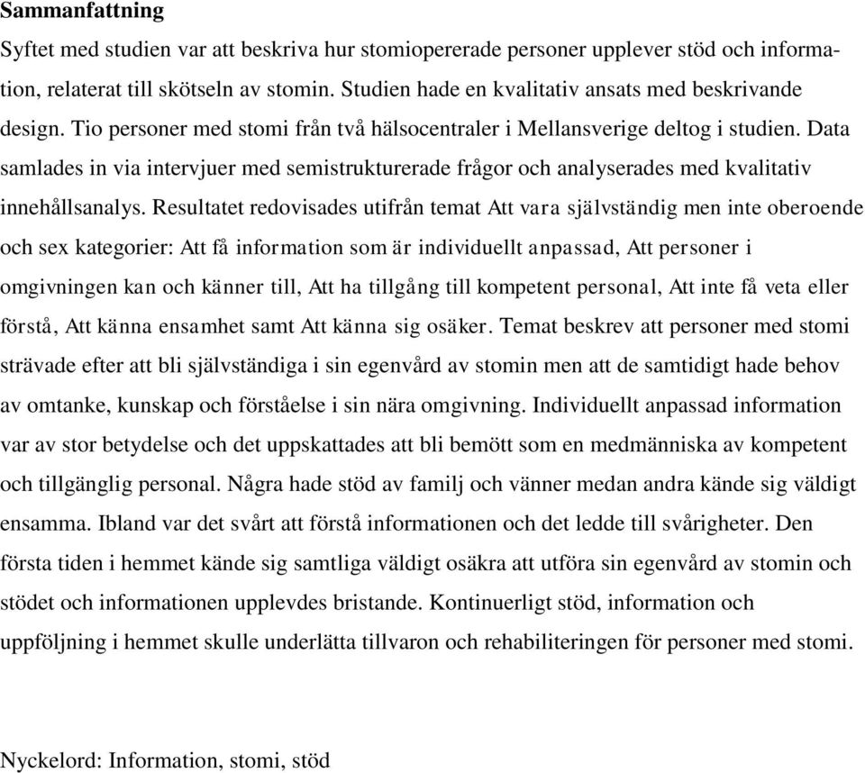 Data samlades in via intervjuer med semistrukturerade frågor och analyserades med kvalitativ innehållsanalys.