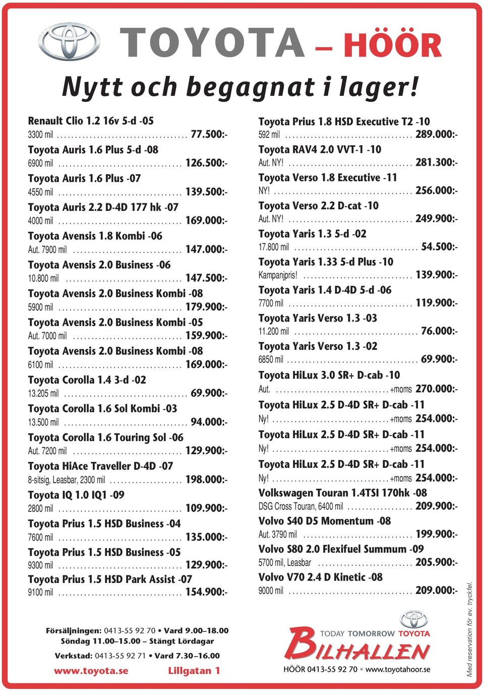 0 Business Kombi -08 5900mil... 179.900:- Toyota Avensis 2.0 Business Kombi -05 Aut.7000mil... 159.900:- Toyota Avensis 2.0 Business Kombi -08 6100mil... 169.000:- Toyota Corolla 1.4 3-d -02 13.