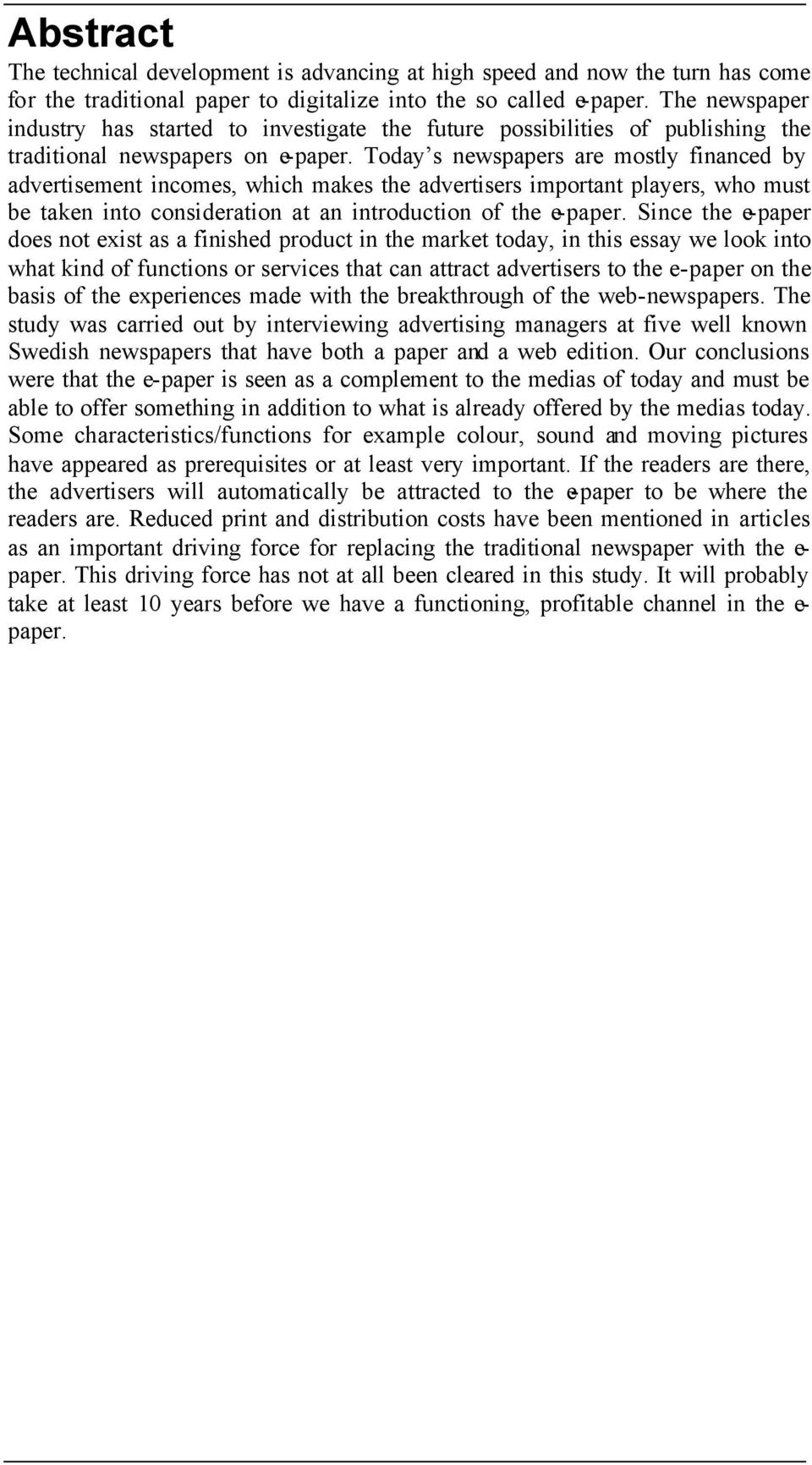 Today s newspapers are mostly financed by advertisement incomes, which makes the advertisers important players, who must be taken into consideration at an introduction of the e-paper.