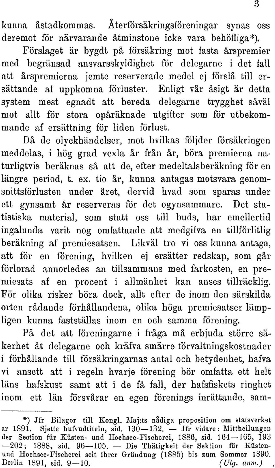 Enligt vär äsigtär detta System mest egiiadtatt bereda delegarne trygghetsäväl mot allt för stora opäräknade utgiftersom för utbekommande af ersättniiigför liden förlust.