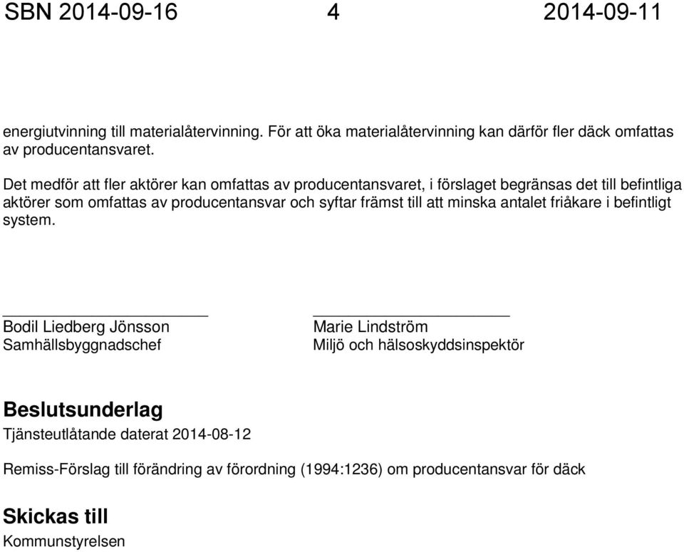 främst till att minska antalet friåkare i befintligt system.