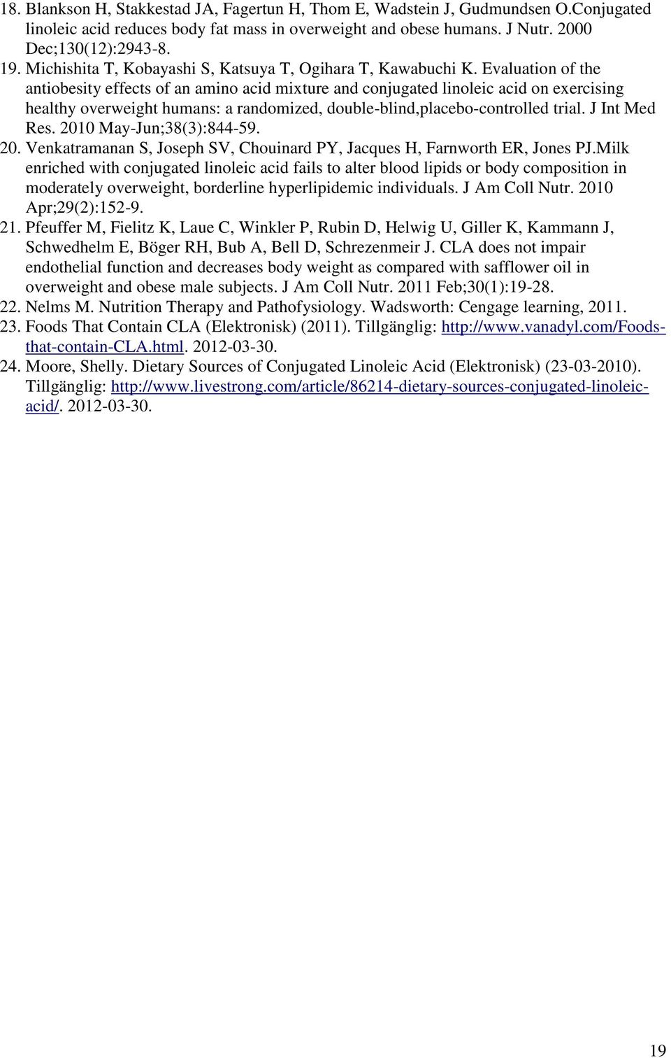 Evaluation of the antiobesity effects of an amino acid mixture and conjugated linoleic acid on exercising healthy overweight humans: a randomized, double-blind,placebo-controlled trial. J Int Med Res.