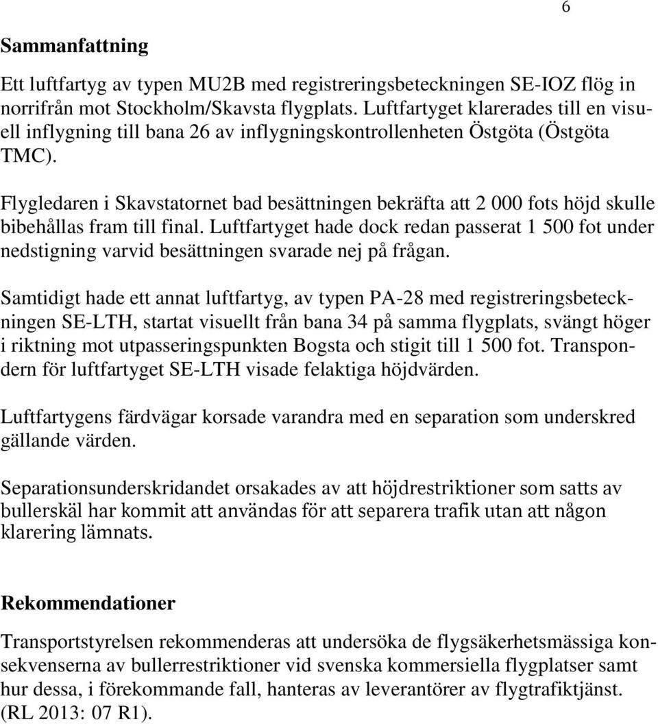 Flygledaren i Skavstatornet bad besättningen bekräfta att 2 000 fots höjd skulle bibehållas fram till final.