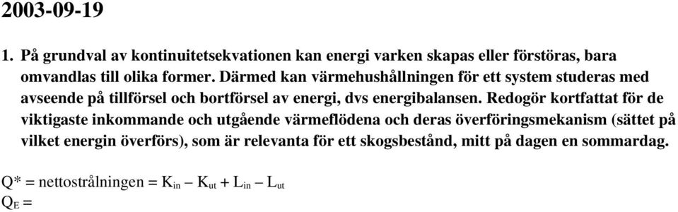 Redogör kortfattat för de viktigaste inkommande och utgående värmeflödena och deras överföringsmekanism (sättet på vilket