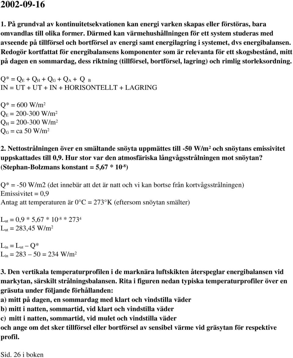 Redogör kortfattat för energibalansens komponenter som är relevanta för ett skogsbestånd, mitt på dagen en sommardag, dess riktning (tillförsel, bortförsel, lagring) och rimlig storleksordning.