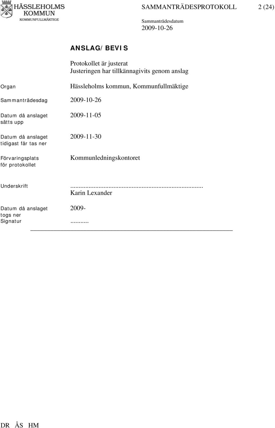 sätts upp Datum då anslaget 2009-11-30 tidigast får tas ner Förvaringsplats för protokollet