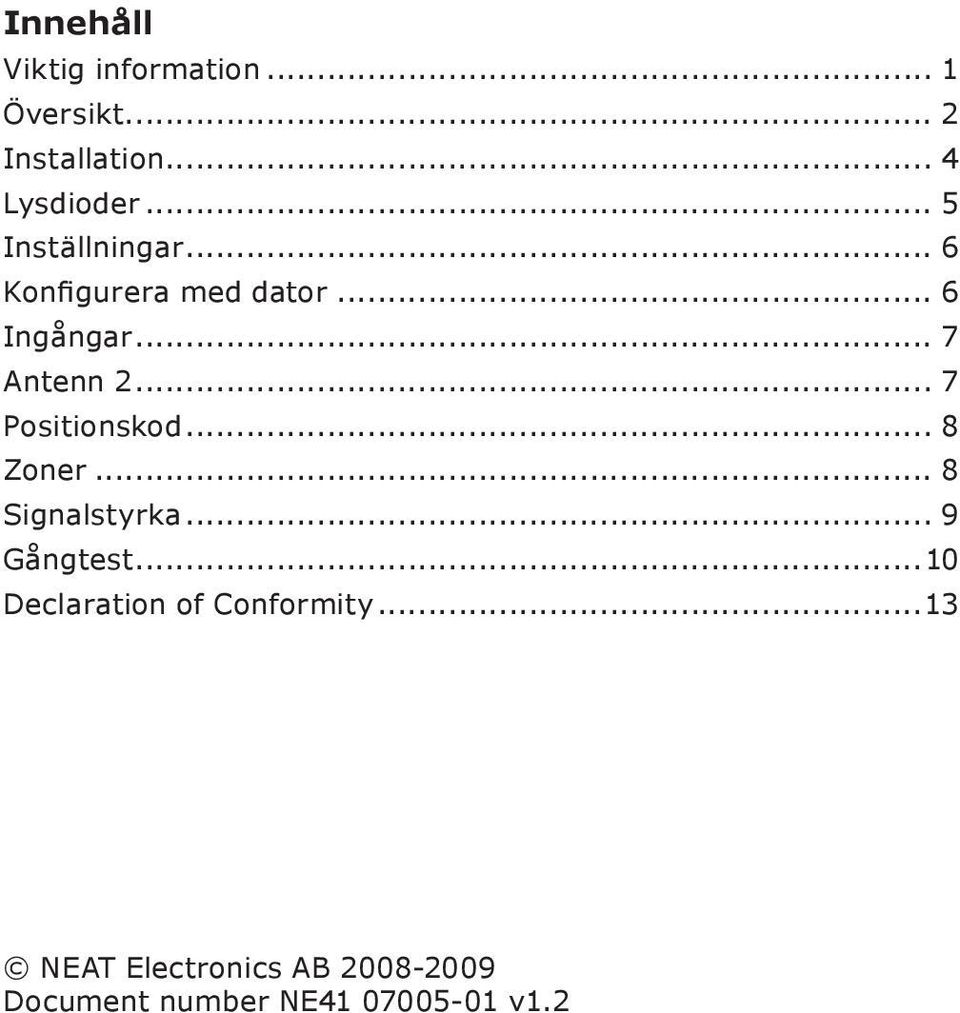 .. 7 Positionskod... 8 Zoner... 8 Signalstyrka... 9 Gångtest.