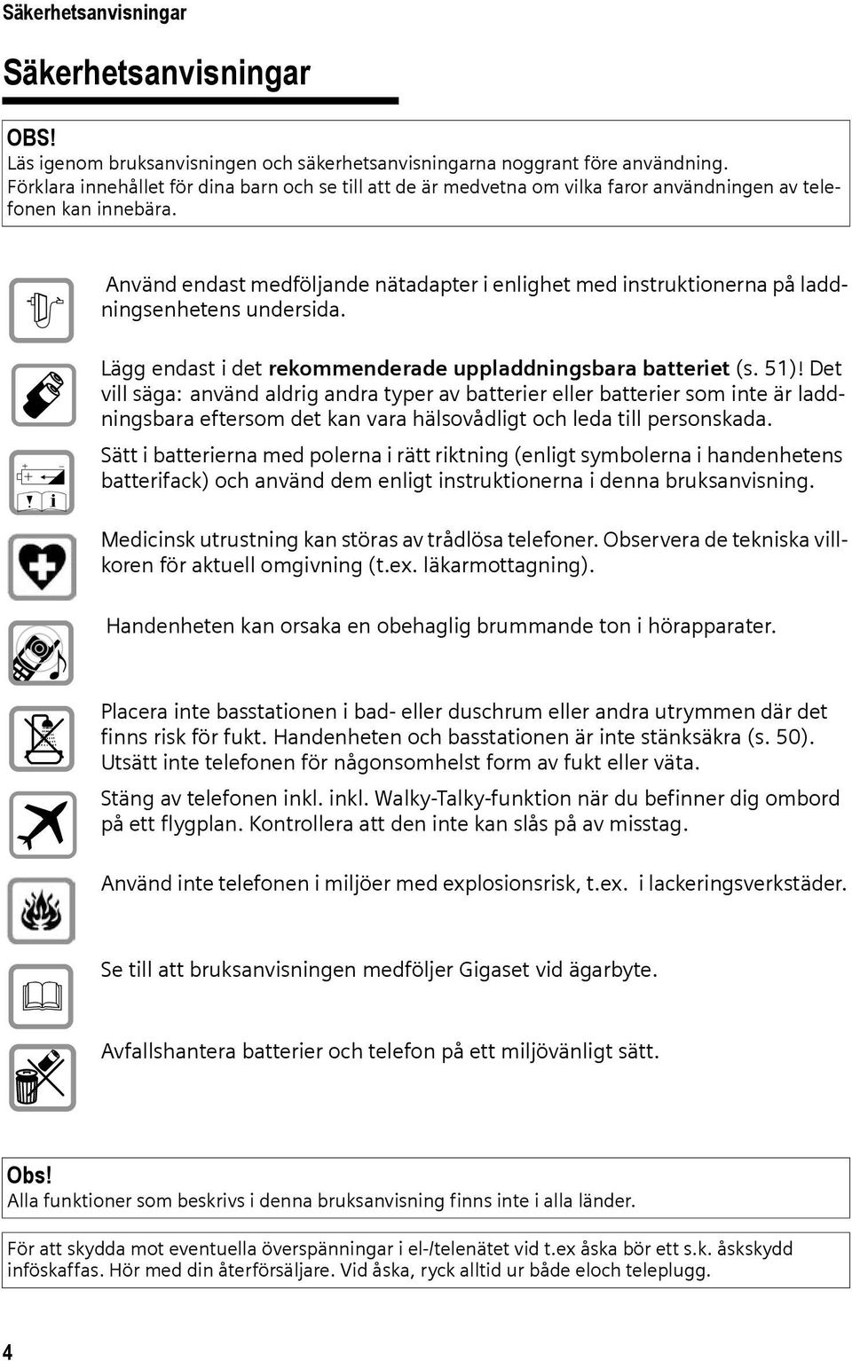 $ Œ Använd endast medföljande nätadapter i enlighet med instruktionerna på laddningsenhetens undersida. Lägg endast i det rekommenderade uppladdningsbara batteriet (s. 51)!