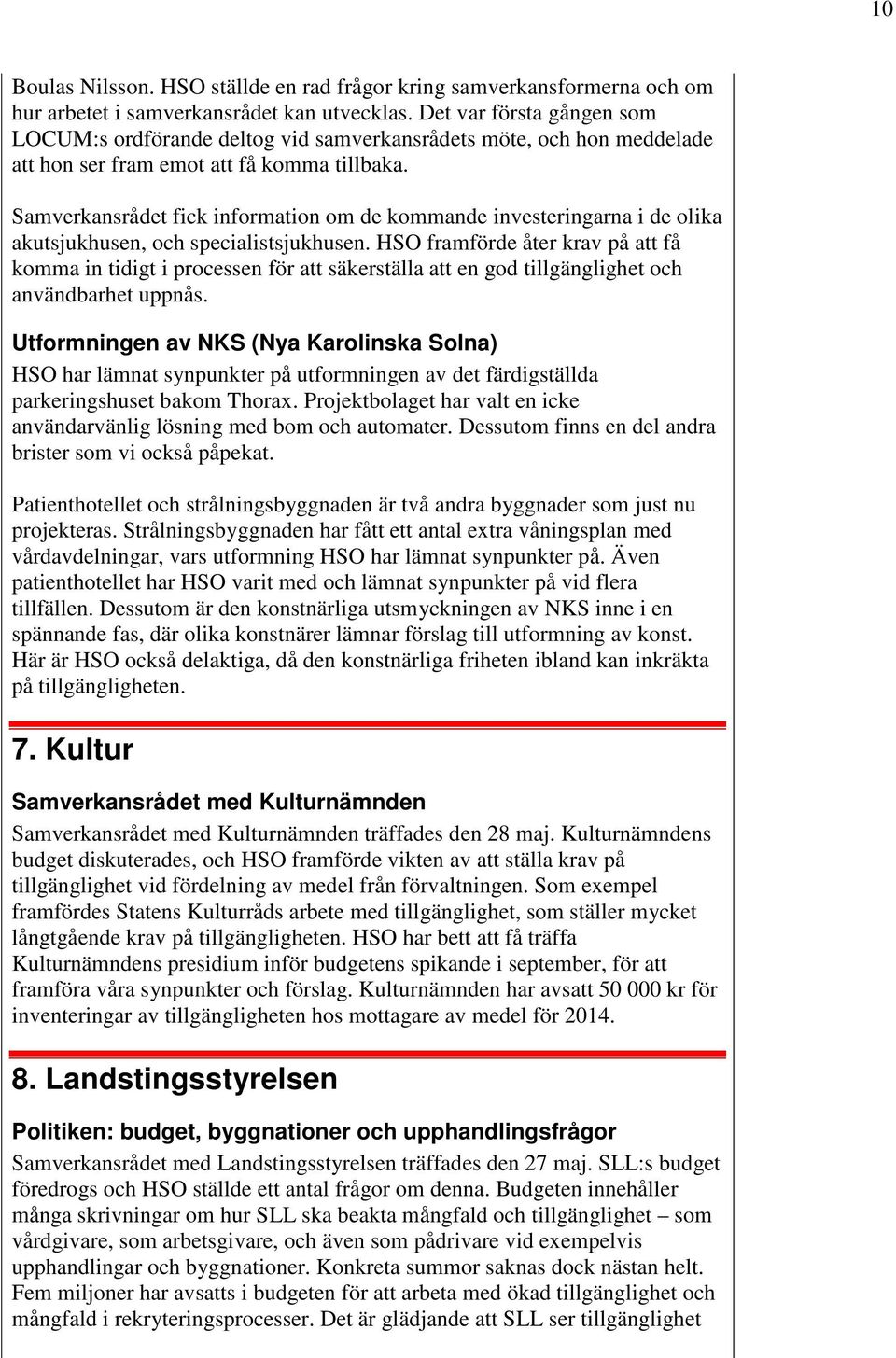 Samverkansrådet fick information om de kommande investeringarna i de olika akutsjukhusen, och specialistsjukhusen.