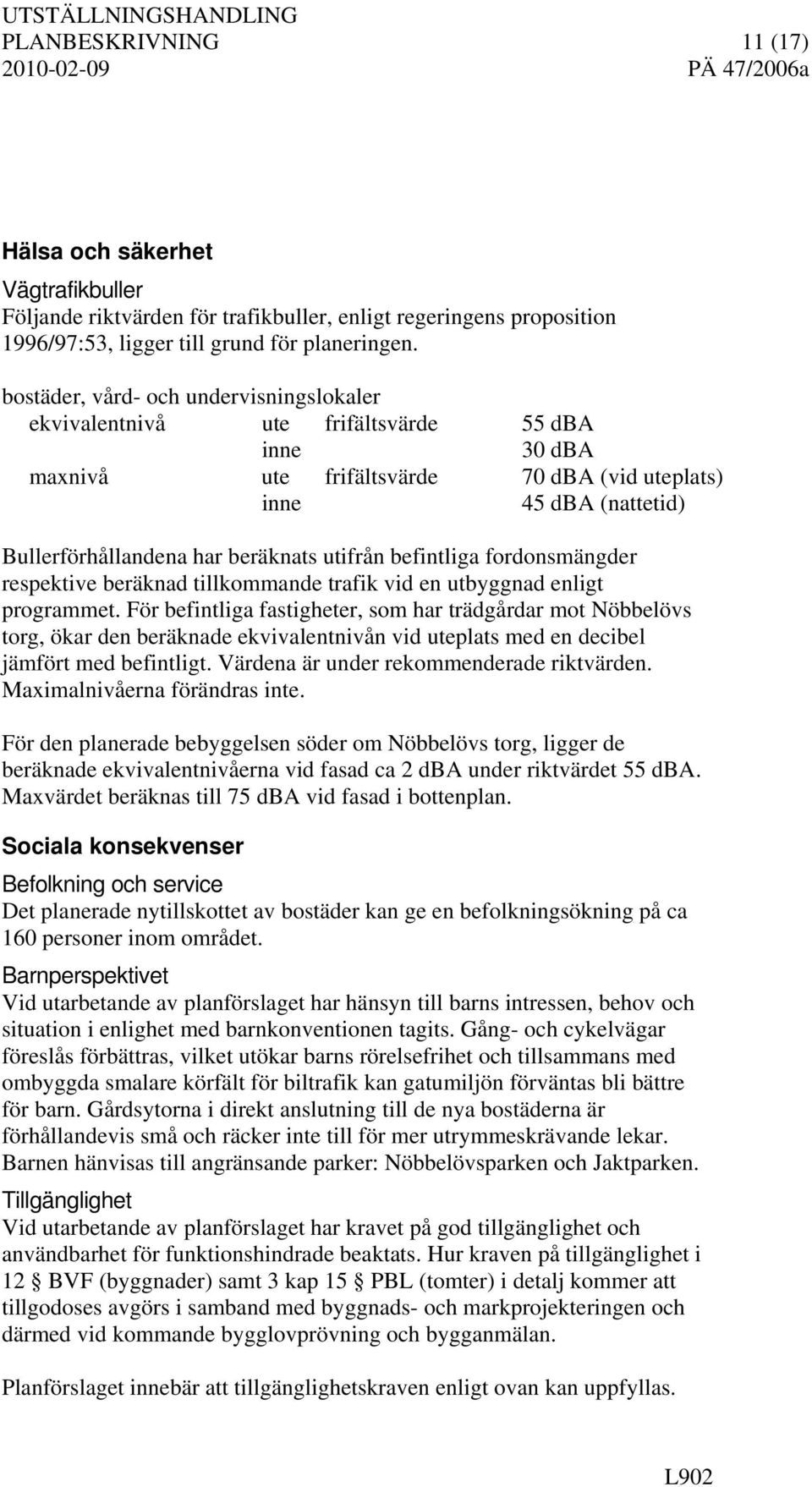 utifrån befintliga fordonsmängder respektive beräknad tillkommande trafik vid en utbyggnad enligt programmet.