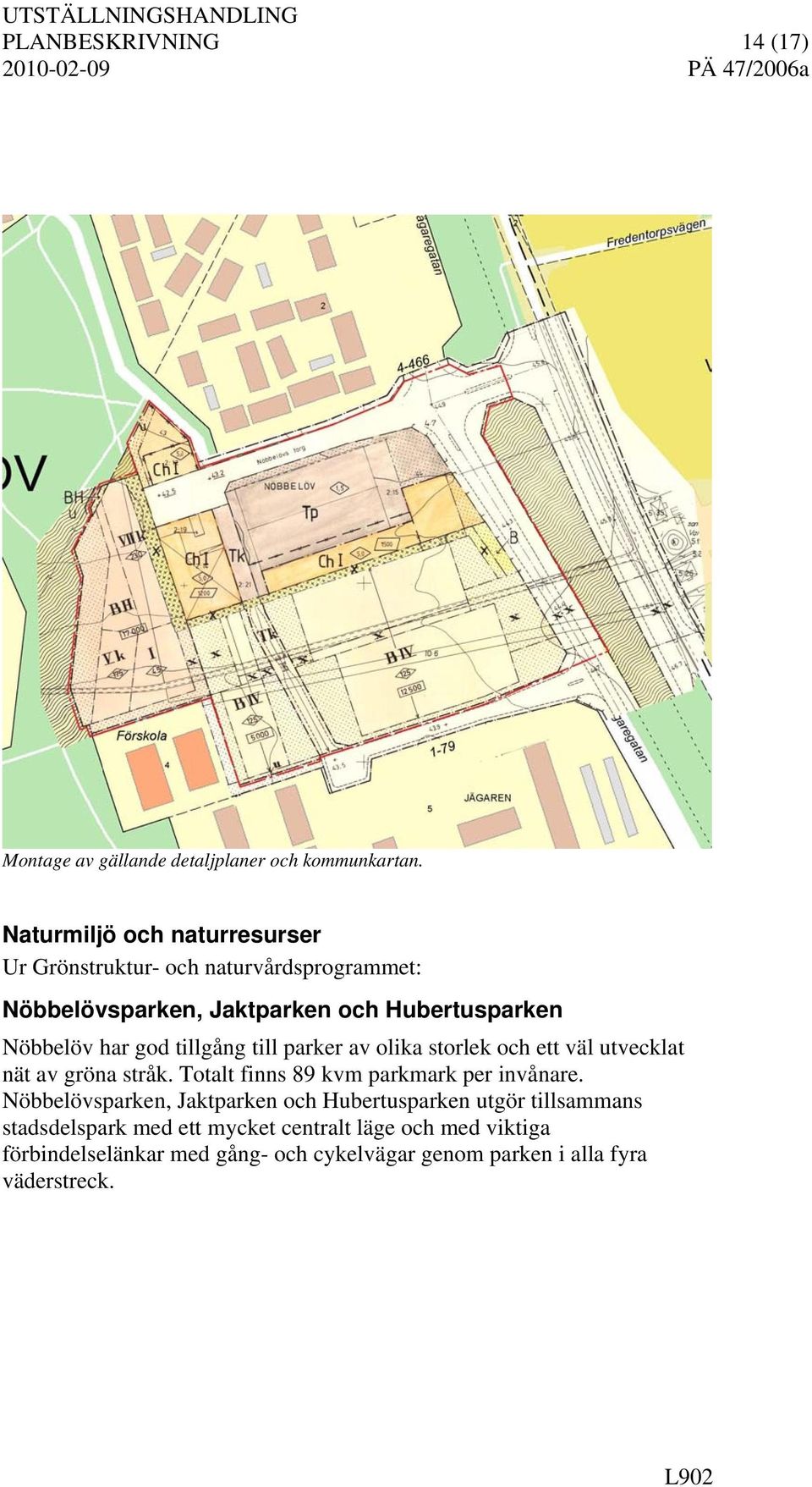 god tillgång till parker av olika storlek och ett väl utvecklat nät av gröna stråk. Totalt finns 89 kvm parkmark per invånare.