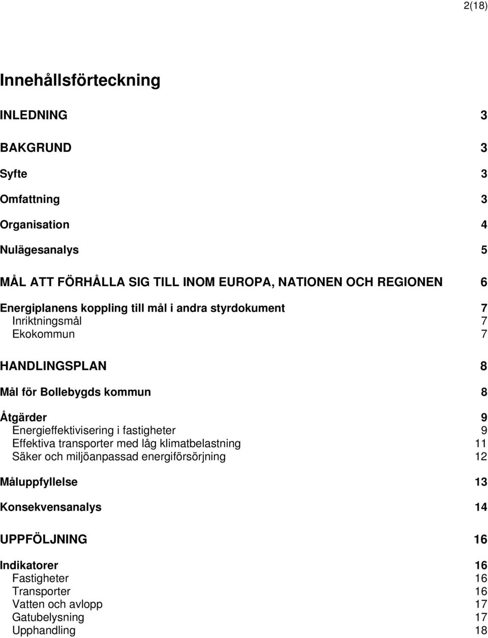 kommun 8 Åtgärder 9 Energieffektivisering i fastigheter 9 Effektiva transporter med låg klimatbelastning 11 Säker och miljöanpassad