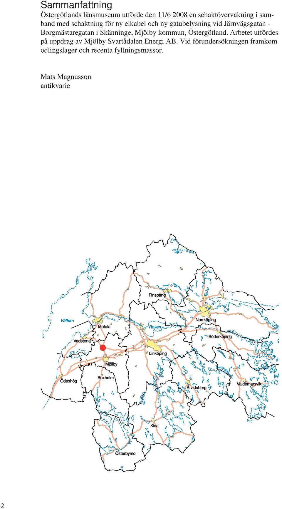 Arbetet utfördes på uppdrag av Mjölby Svartådalen Energi AB.