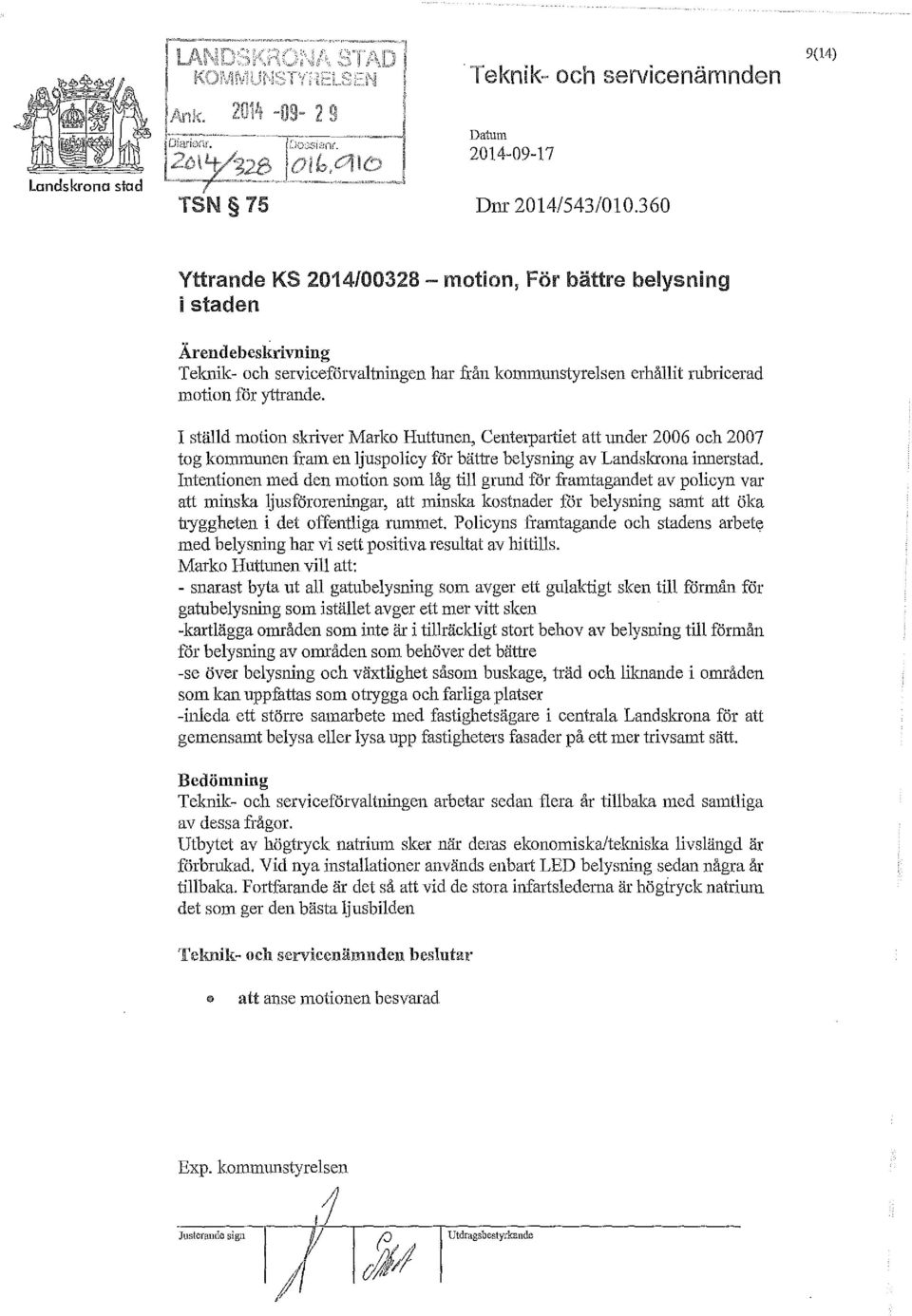 I ställd motion skriver Marko Huttunen, Centerpartiet att under 2006 och 2007 tog kommunen fram en ljuspolicy för bättre belysning av Landskrona iunerstad.