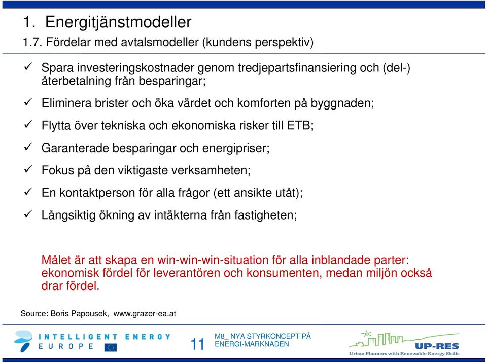 Eliminera brister och öka värdet och komforten på byggnaden; Flytta över tekniska och ekonomiska risker till ETB; Garanterade besparingar och energipriser;