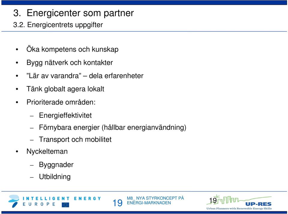 Lär av varandra dela erfarenheter Tänk globalt agera lokalt Prioriterade