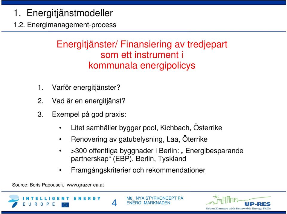 energipolicys 1. Varför energitjänster? 2. Vad är en energitjänst? 3.