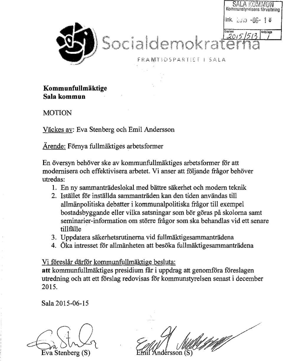 kommunfullmäktiges arbetsformer för att modernisera och effektivisera arbetet. Vi anser att följande frågor behöver utredas: 1. En ny sammanträdeslokal med bättre säkerhet och modem teknik 2.