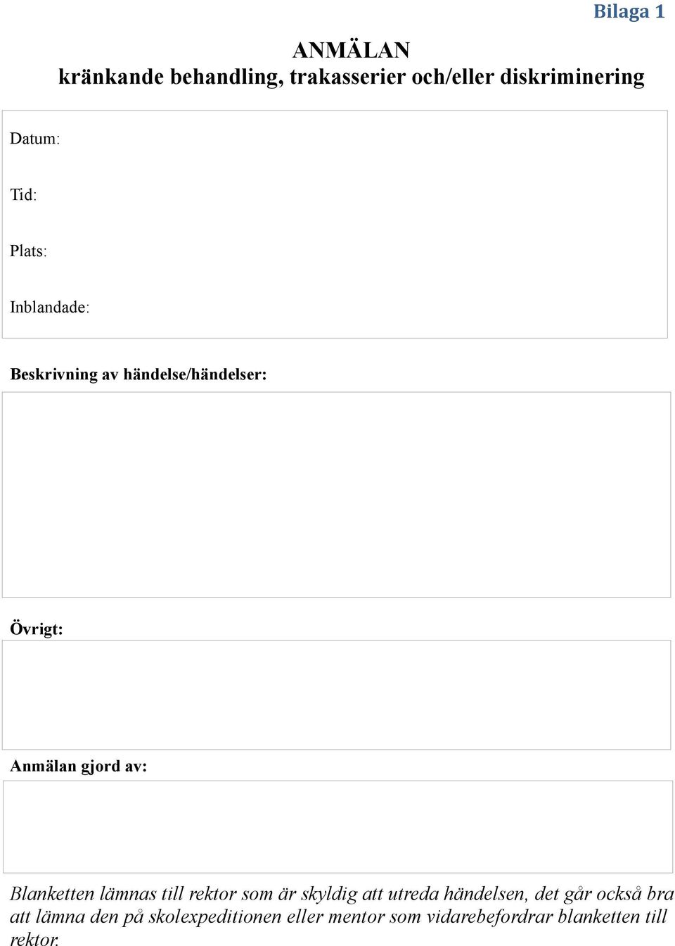 Blanketten lämnas till rektor som är skyldig att utreda händelsen, det går också bra